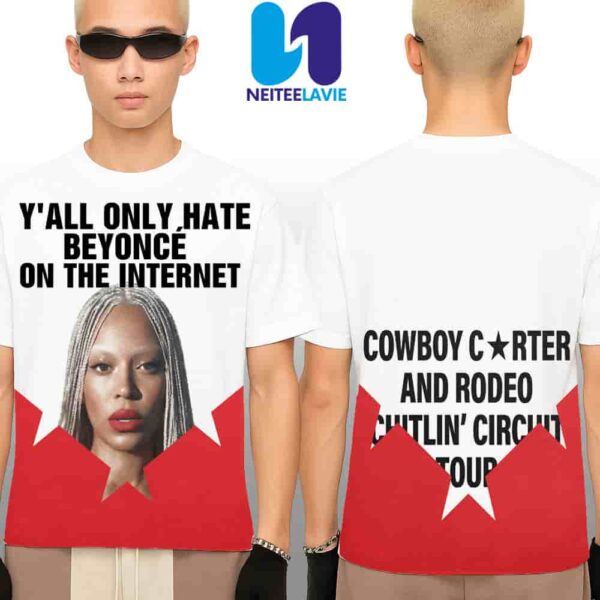 Beyonce Cowboy Carter World Tour 2025 Yall Only Hate Beyonce On The Internet Tee Merchandise Two Sided Unisex T-Shirt